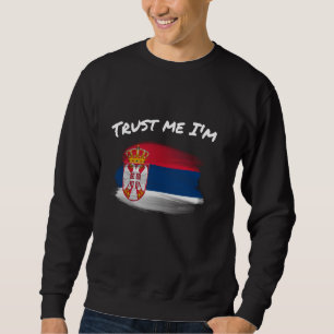 Trust Me I'm Serbian - Vintage Serbia Flag Pride H Sweatshirt