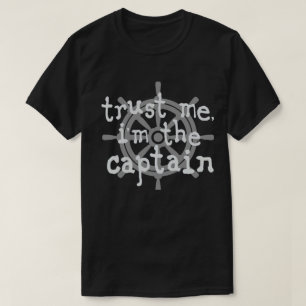 Trust me i'm the captain boat humour T-Shirt