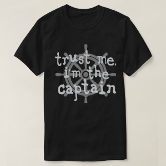Trust me i'm the captain boat humour T-Shirt