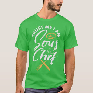 Trust me Im the sous chef Design for a Sous chef T-Shirt