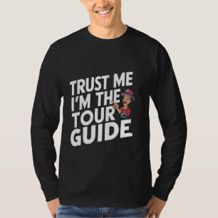Trust Me I'm The Tour Guide --- T-Shirt