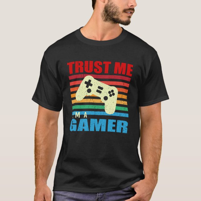 Trust Me Iu2019m A Gamer Video Games Video Gamer T-Shirt (Front)