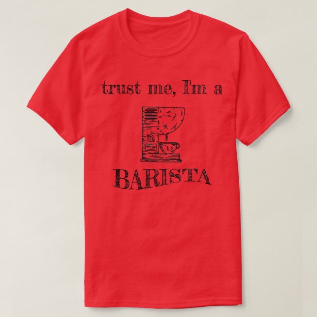 Trust me Ix27m a Barista 12 T-Shirt (Design Front)
