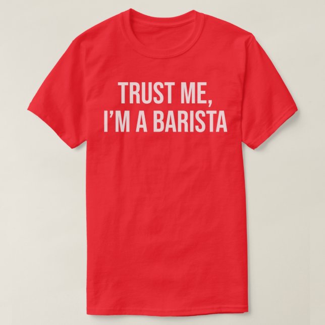 Trust Me Ix27m A Barista 2 T-Shirt (Design Front)
