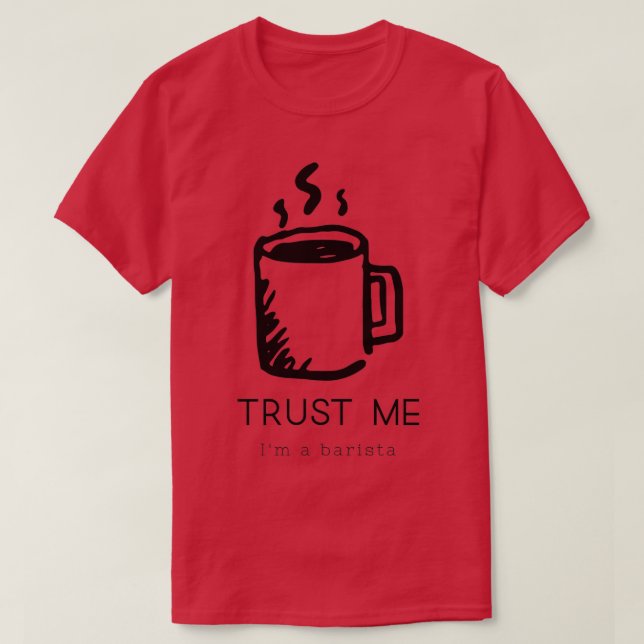 Trust me Ix27m a barista 6 T-Shirt (Design Front)