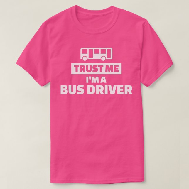 Trust me Ix27m a Bus driver 5 T-Shirt (Design Front)