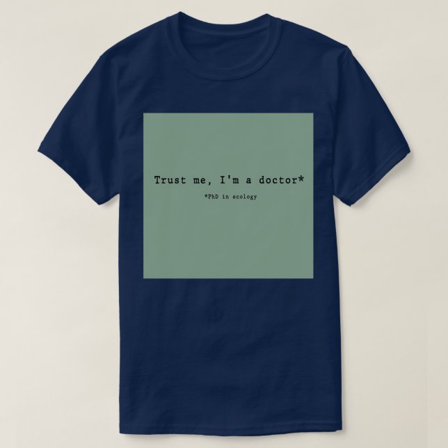 Trust Me Ix27m A Doctor Ecologist 1 T-Shirt (Design Front)