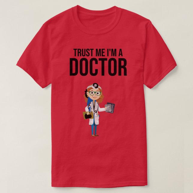 Trust Me Ix27m a Doctor Gift for Doctor T-Shirt (Design Front)