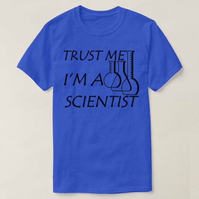 Trust Me Ix27m A Scientist T-Shirt (Design Front)