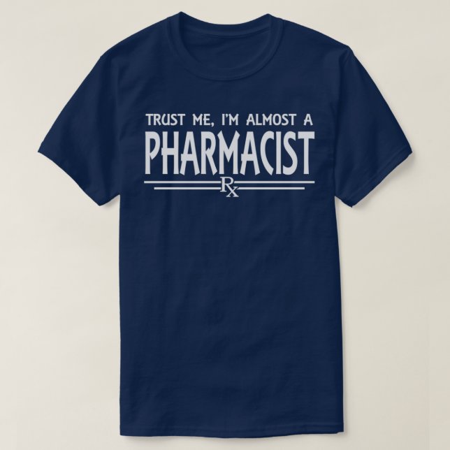 Trust Me Ix27m Almost A Pharmacist 4 T-Shirt (Design Front)