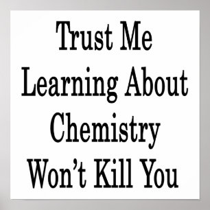 Trust Me Learning About Chemistry Won't Kill You Poster