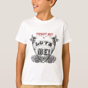 trust me! love me! T-Shirt