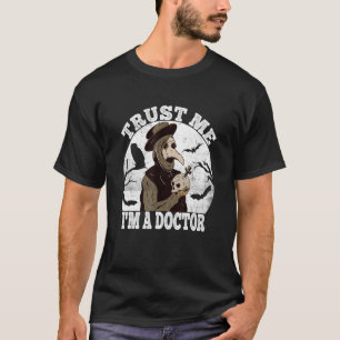 Trust Me Mediaeval Plague Doctor Doctor Occult Tar T-Shirt
