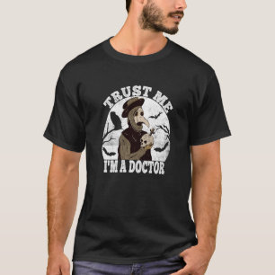 Trust Me Mediaeval Plague Doctor Doctor Occult Tar T-Shirt