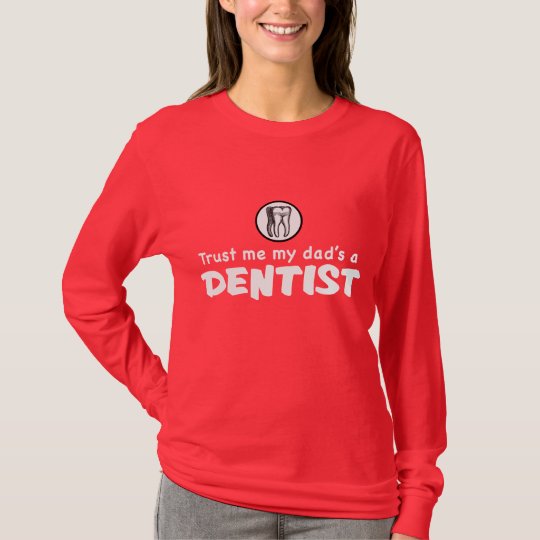 Trust Me My Dad's A Dentist T-Shirt