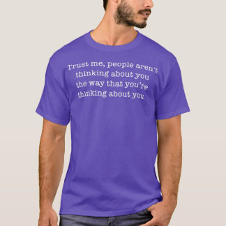 Trust Me People Aren't Thinking About You Mental H T-Shirt