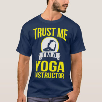 Trust Me Yoga Instructor Teacher Trainer Fitness W T-Shirt