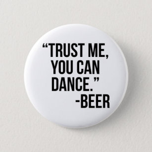 Trust me you can dance Beer 6 Cm Round Badge