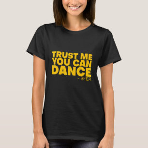 Trust Me You Can Dance   Beer   T-Shirt