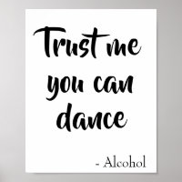 Trust me you can dance said alcohol quote
