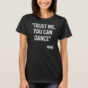 Trust Me You Can Dance  Short Quote Design T-Shirt