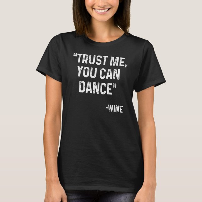 Trust Me You Can Dance  Short Quote Design T-Shirt (Front)