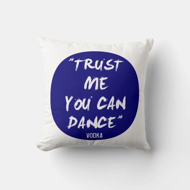 Trust Me You Can Dance - Vodka Cushion (Front)
