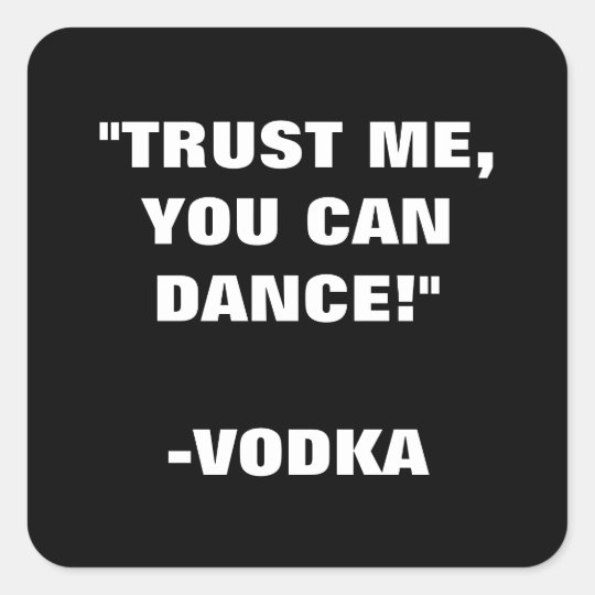 Trust Me You Can Dance - Vodka Square Sticker