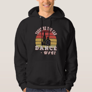 Trust Me You Can Dance Wine  57 Hoodie