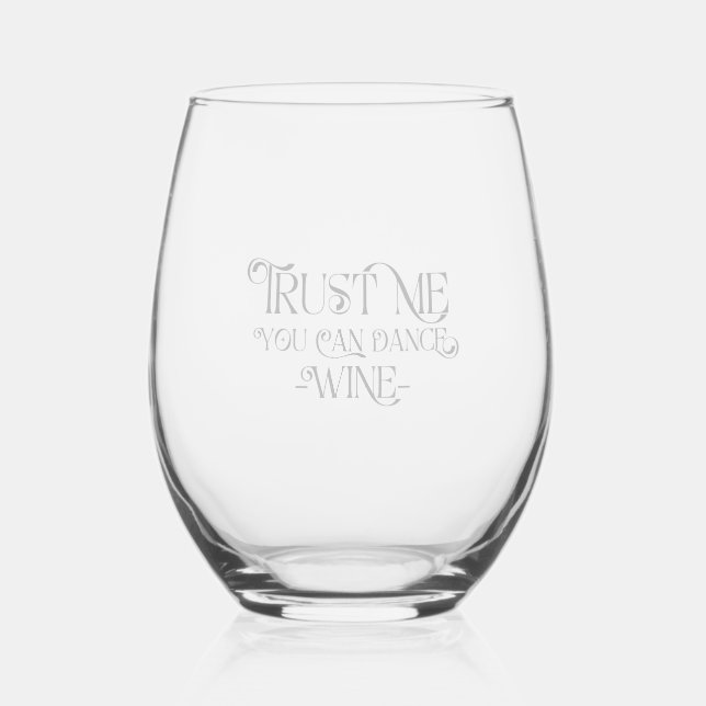 Trust Me You Can Dance Wine-Elegant Typography Stemless Wine Glass (Front)