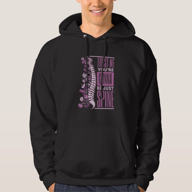 Trust Me You're Gonna Be Just Spine Chiropractic   Hoodie (Front)