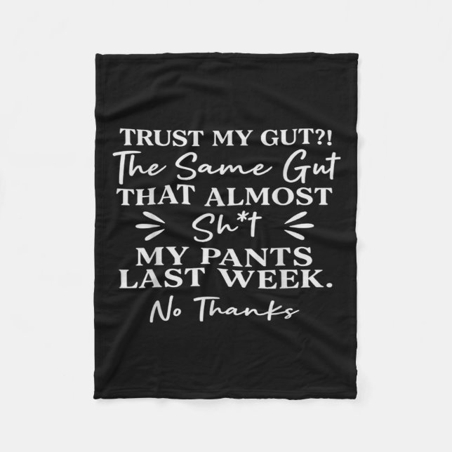 Trust My Gut The Same Gut That My Pants Last Week  Fleece Blanket (Front)