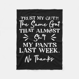 Trust My Gut The Same Gut That My Pants Last Week Fleece Blanket