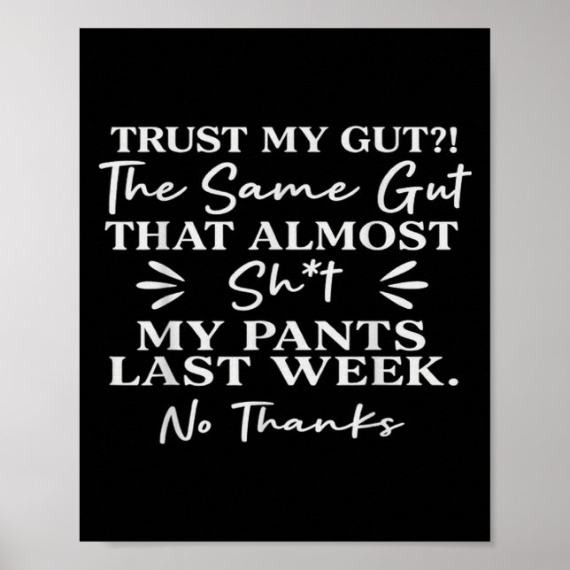 Trust My Gut The Same Gut That My Pants Last Week  Poster (Front)