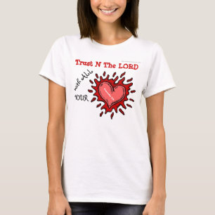 Trust N the Lord with all your HEART T-Shirt