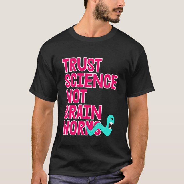 Trust Science NOT Brain Worms T-Shirt (Front)