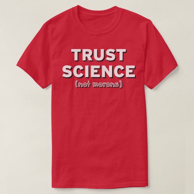 Trust Science Not Morons 2 T-Shirt (Design Front)