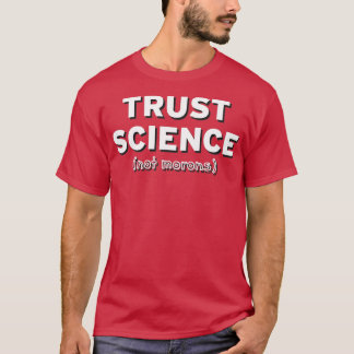 Trust Science Not Morons 2 T-Shirt