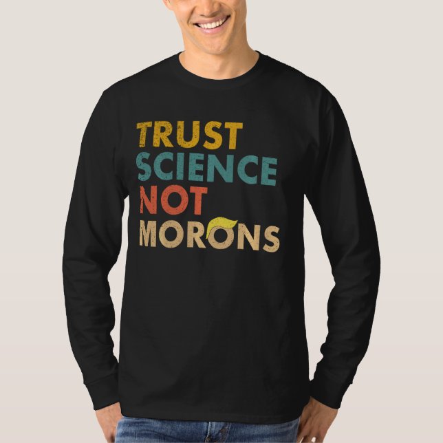 Trust Science Not Morons Funny Science Scientific  T-Shirt (Front)