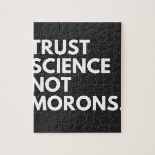 TRUST SCIENCE NOT MORONS JIGSAW PUZZLE