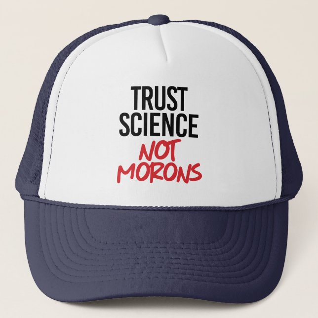 Trust Science Not Morons Trucker Hat (Front)