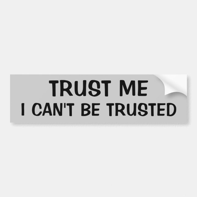 Trust That I Can't Be Trusted Bumper Sticker (Front)