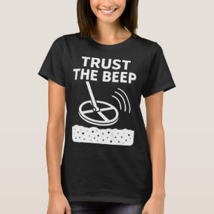 Trust The Beep Metal Detecting Adventure T-Shirt
