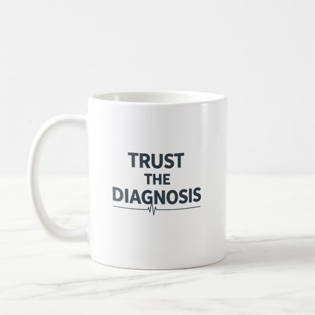Trust the Diagnosis Coffee Mug (Left)