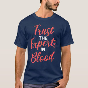 Trust The Experts In Blood Phlebotomy T-Shirt