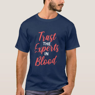 Trust The Experts In Blood Phlebotomy T-Shirt