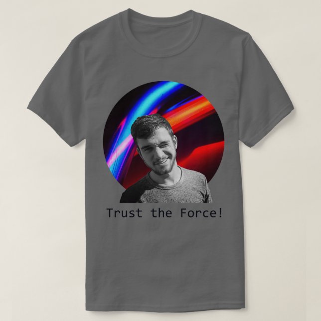 Trust The Force T-Shirt (Design Front)