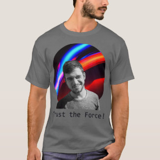 Trust The Force T-Shirt