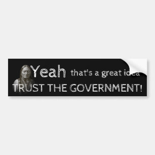 Trust The Government Bumper Sticker