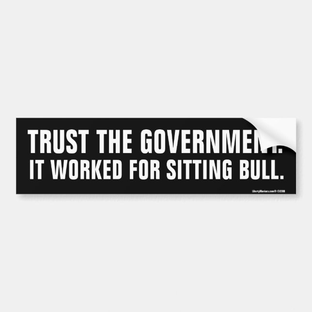 Trust The Government Bumper Sticker (Front)